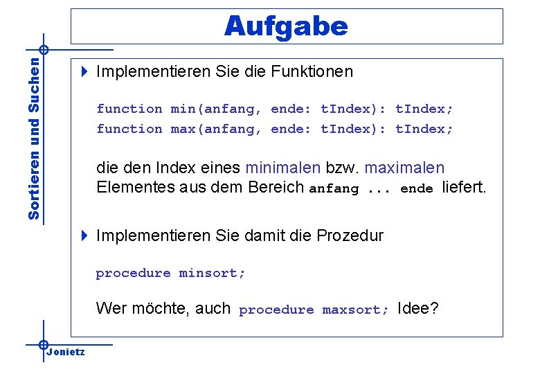 Sortieren und Suchen Aufgabe 4 Implementieren Sie die Funktionen function min(anfang, ende: t. Index):