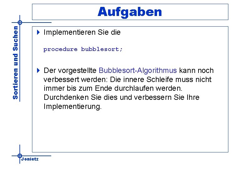 Sortieren und Suchen Aufgaben 4 Implementieren Sie die procedure bubblesort; 4 Der vorgestellte Bubblesort-Algorithmus