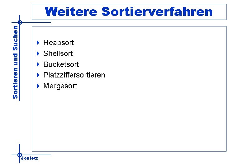 Sortieren und Suchen Weitere Sortierverfahren 4 Heapsort 4 Shellsort 4 Bucketsort 4 Platzziffersortieren 4