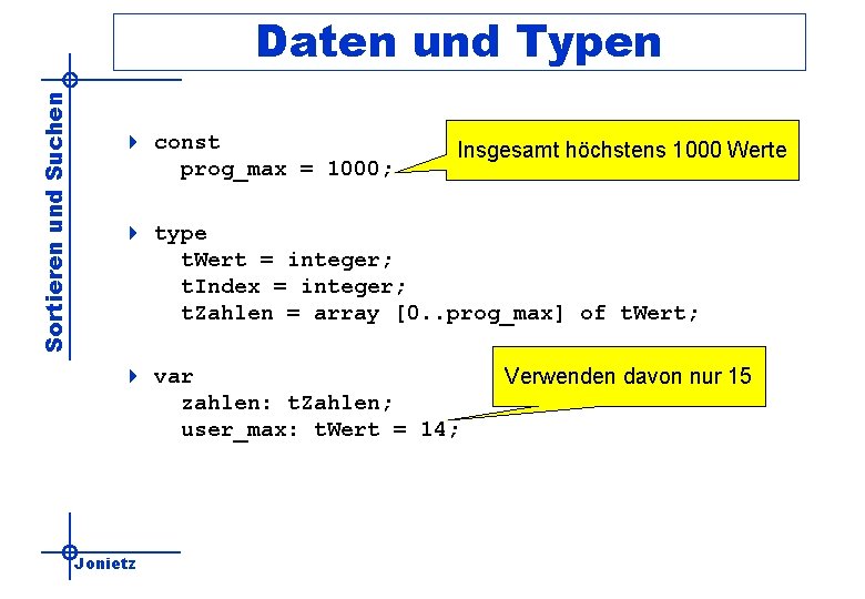 Sortieren und Suchen Daten und Typen 4 const prog_max = 1000; Insgesamt höchstens 1000