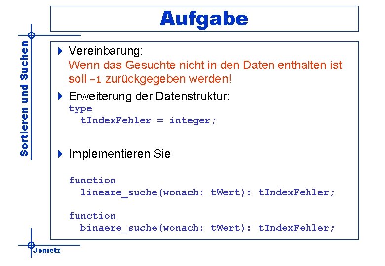 Sortieren und Suchen Aufgabe 4 Vereinbarung: Wenn das Gesuchte nicht in den Daten enthalten