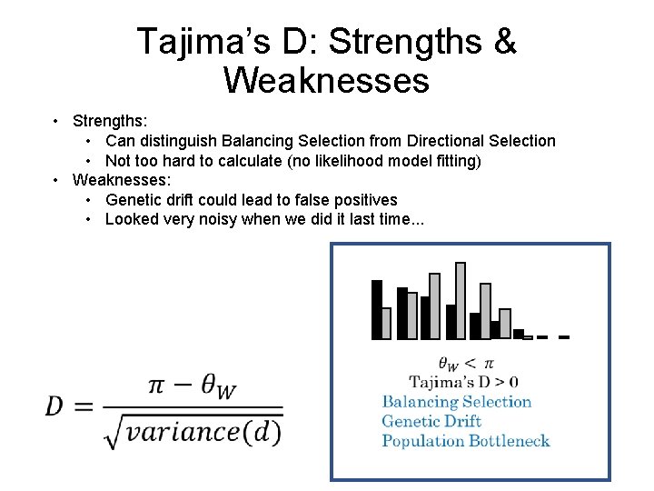 Tajima’s D: Strengths & Weaknesses • Strengths: • Can distinguish Balancing Selection from Directional