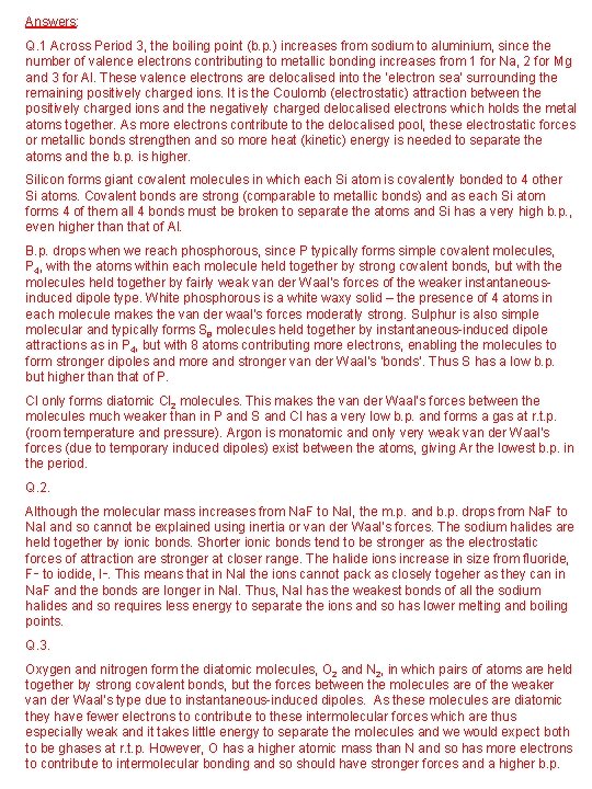 Answers: Q. 1 Across Period 3, the boiling point (b. p. ) increases from