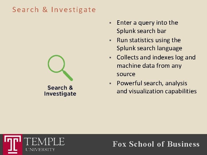 Search & Investigate § § Enter a query into the Splunk search bar Run