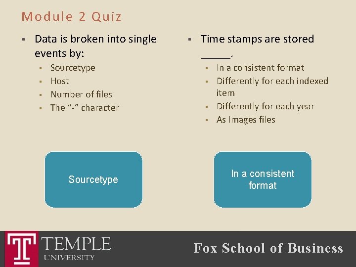 Module 2 Quiz § Data is broken into single events by: § § Sourcetype