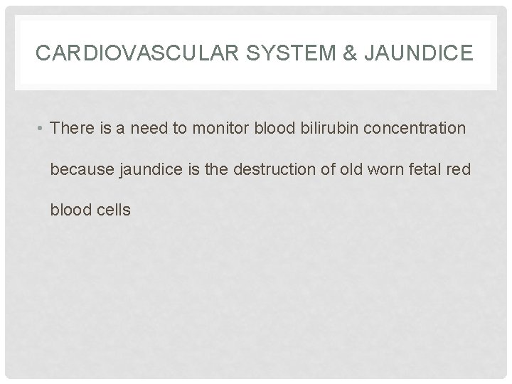 CARDIOVASCULAR SYSTEM & JAUNDICE • There is a need to monitor blood bilirubin concentration