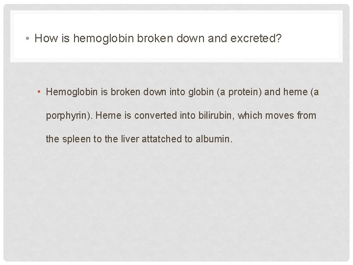  • How is hemoglobin broken down and excreted? • Hemoglobin is broken down