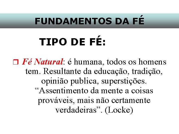 FUNDAMENTOS DA FÉ TIPO DE FÉ: r Fé Natural: é humana, todos os homens