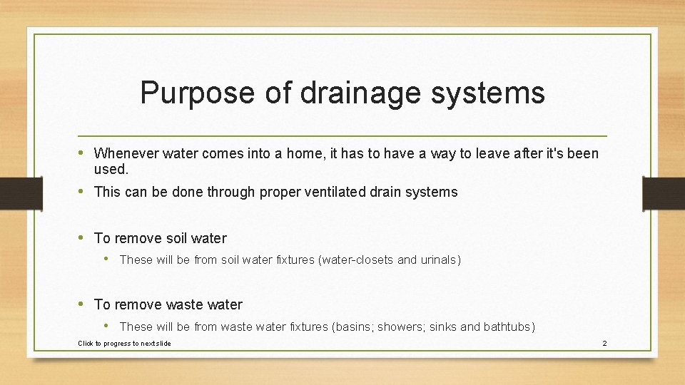 Purpose of drainage systems • Whenever water comes into a home, it has to