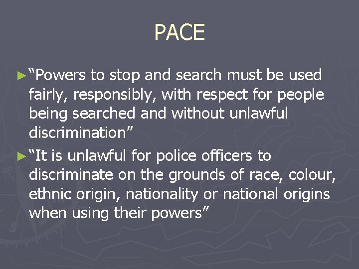 PACE ► “Powers to stop and search must be used fairly, responsibly, with respect