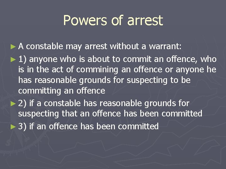 Powers of arrest ►A constable may arrest without a warrant: ► 1) anyone who