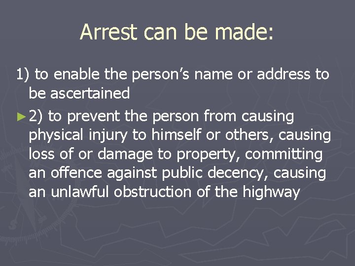 Arrest can be made: 1) to enable the person’s name or address to be