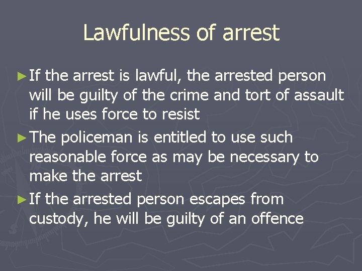 Lawfulness of arrest ► If the arrest is lawful, the arrested person will be