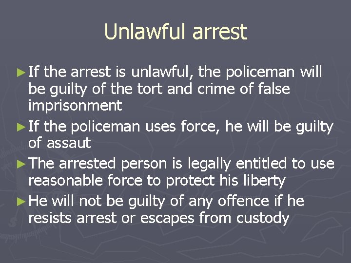 Unlawful arrest ► If the arrest is unlawful, the policeman will be guilty of