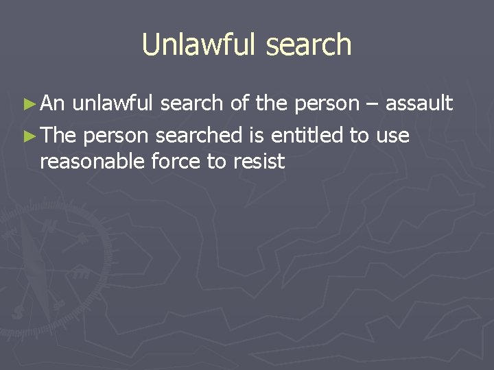 Unlawful search ► An unlawful search of the person – assault ► The person