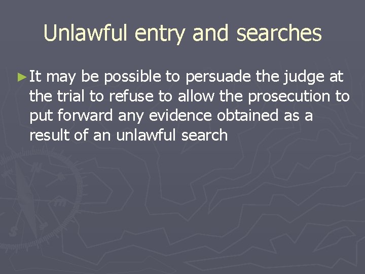 Unlawful entry and searches ► It may be possible to persuade the judge at