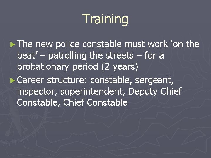 Training ► The new police constable must work ‘on the beat’ – patrolling the