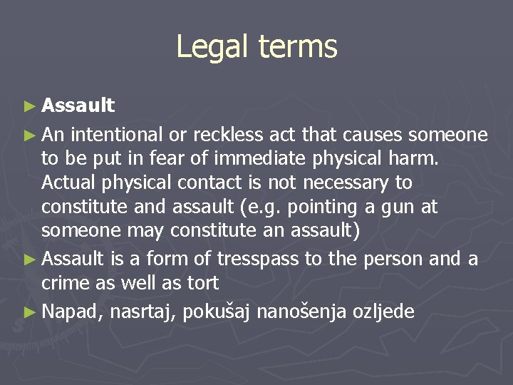 Legal terms ► Assault ► An intentional or reckless act that causes someone to