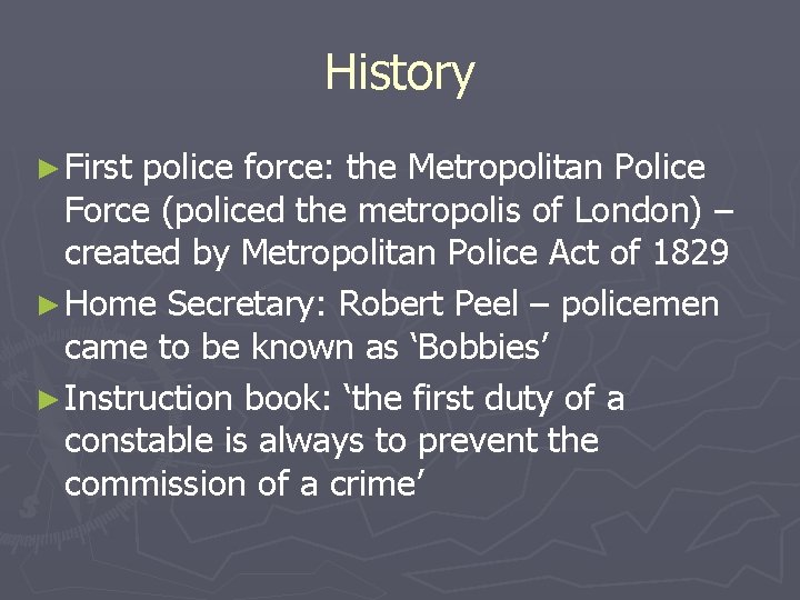 History ► First police force: the Metropolitan Police Force (policed the metropolis of London)