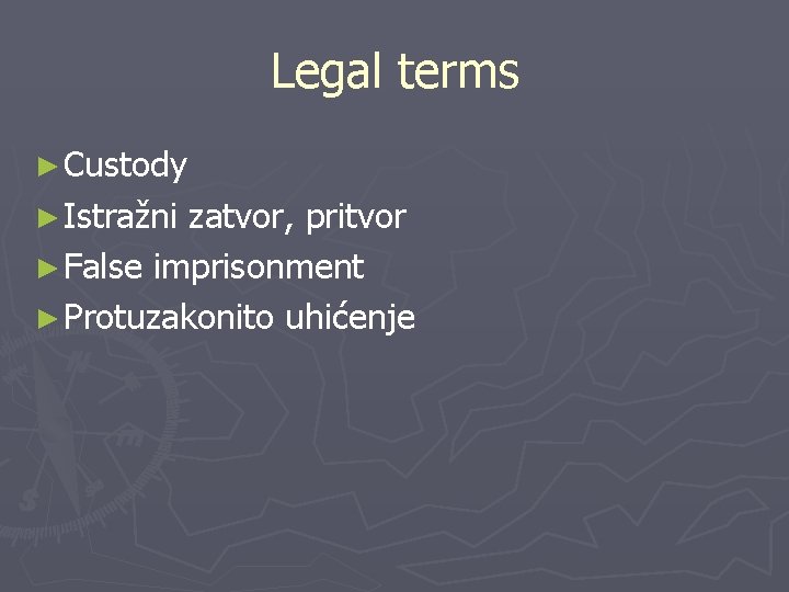 Legal terms ► Custody ► Istražni zatvor, pritvor ► False imprisonment ► Protuzakonito uhićenje