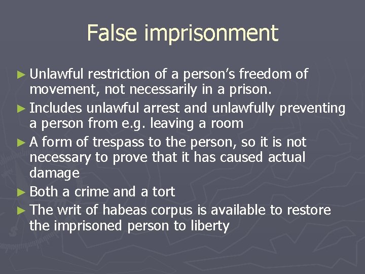 False imprisonment ► Unlawful restriction of a person’s freedom of movement, not necessarily in