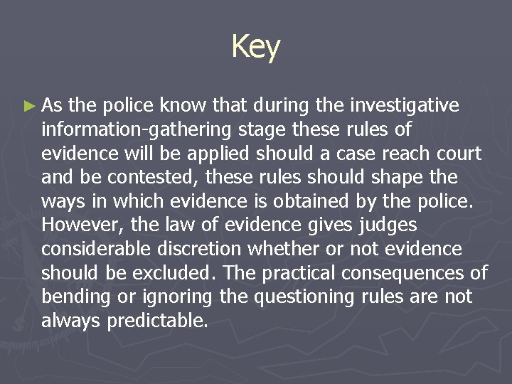 Key ► As the police know that during the investigative information-gathering stage these rules