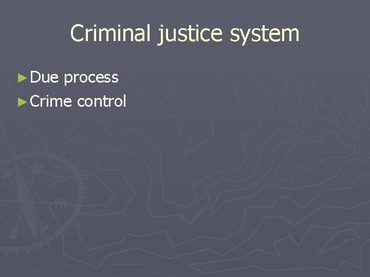 Criminal justice system ► Due process ► Crime control 