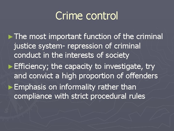 Crime control ► The most important function of the criminal justice system- repression of