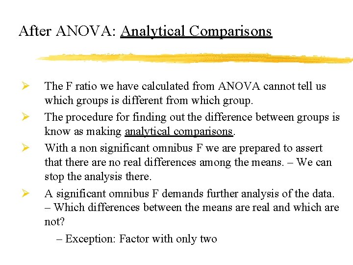 After ANOVA: Analytical Comparisons Ø Ø The F ratio we have calculated from ANOVA
