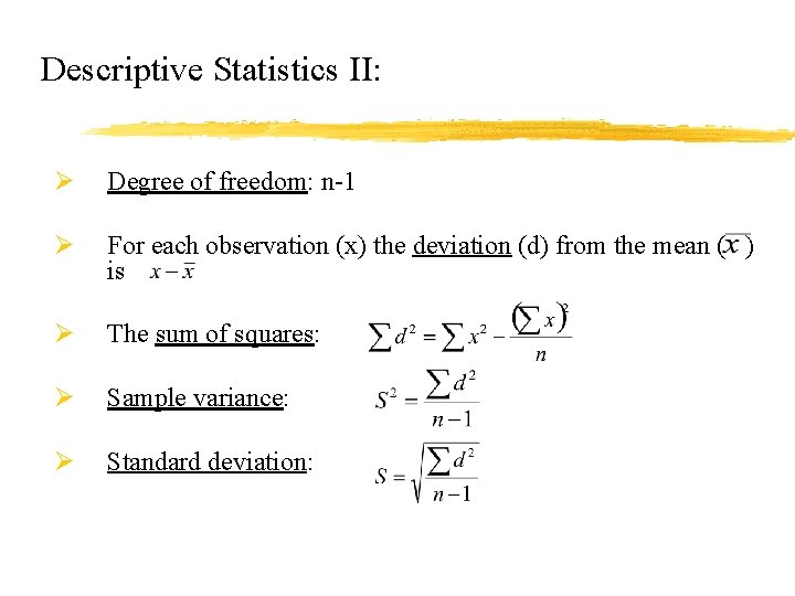 Descriptive Statistics II: Ø Degree of freedom: n-1 Ø For each observation (x) the