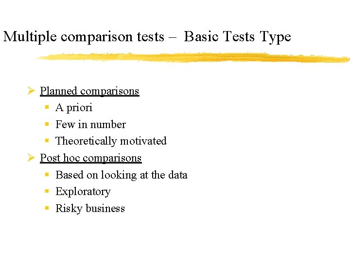 Multiple comparison tests – Basic Tests Type Ø Planned comparisons § A priori §