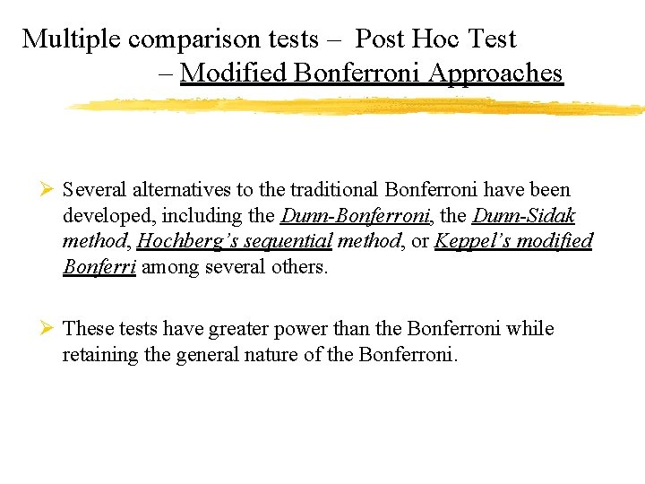 Multiple comparison tests – Post Hoc Test – Modified Bonferroni Approaches Ø Several alternatives