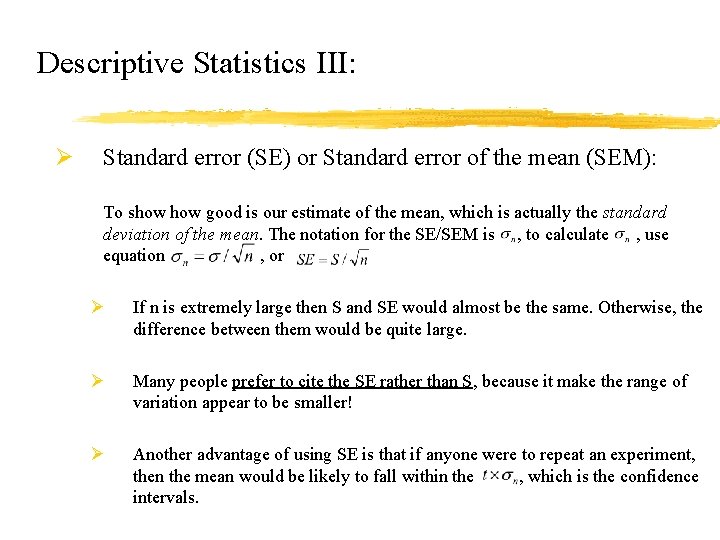 Descriptive Statistics III: Ø Standard error (SE) or Standard error of the mean (SEM):