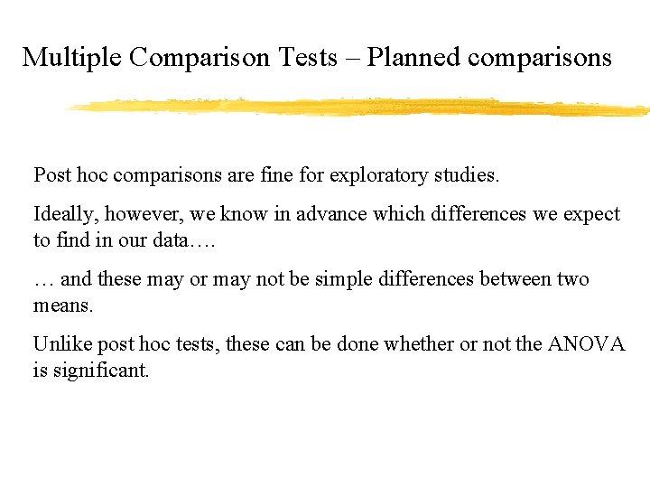 Multiple Comparison Tests – Planned comparisons Post hoc comparisons are fine for exploratory studies.