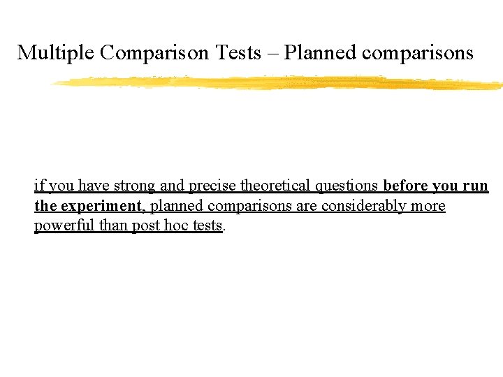 Multiple Comparison Tests – Planned comparisons if you have strong and precise theoretical questions