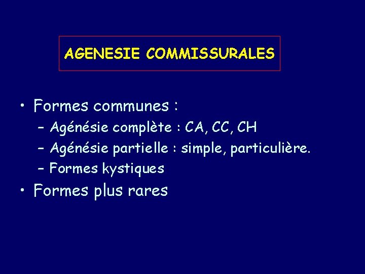 AGENESIE COMMISSURALES • Formes communes : – Agénésie complète : CA, CC, CH –