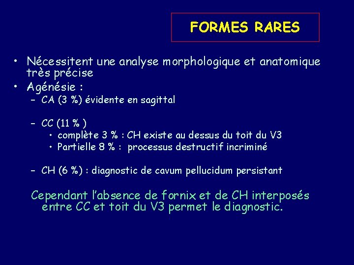 FORMES RARES • Nécessitent une analyse morphologique et anatomique très précise • Agénésie :