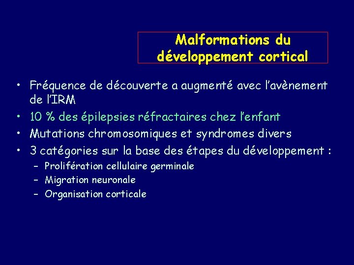 Malformations du développement cortical • Fréquence de découverte a augmenté avec l’avènement de l’IRM