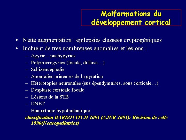 Malformations du développement cortical • Nette augmentation : épilepsies classées cryptogéniques • Incluent de
