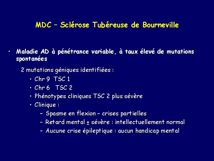 MDC – Sclérose Tubéreuse de Bourneville • Maladie AD à pénétrance variable, à taux
