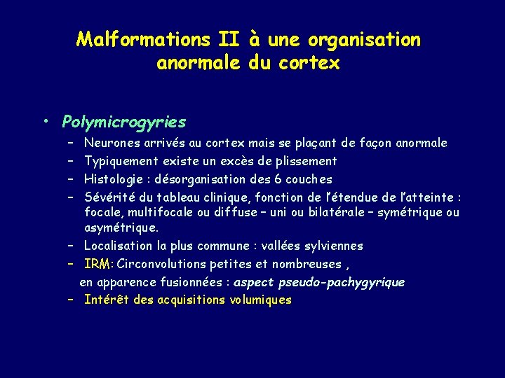 Malformations II à une organisation anormale du cortex • Polymicrogyries – – Neurones arrivés