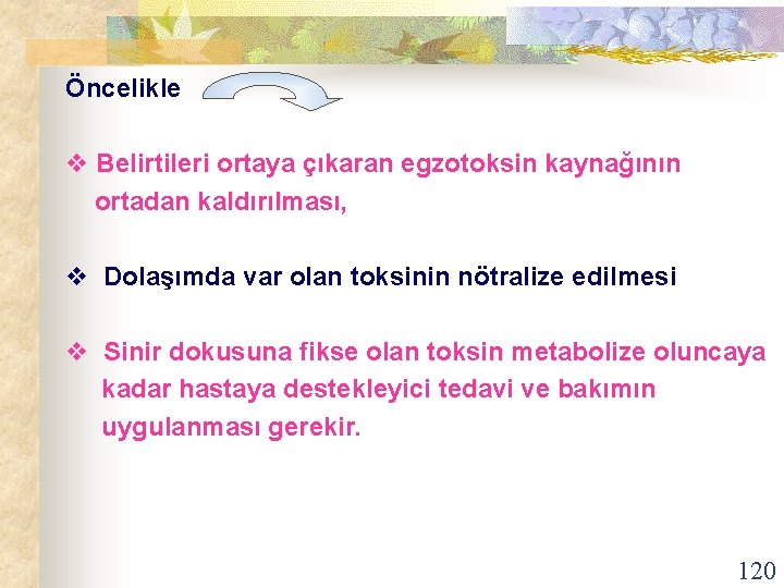 Öncelikle v Belirtileri ortaya çıkaran egzotoksin kaynağının ortadan kaldırılması, v Dolaşımda var olan toksinin