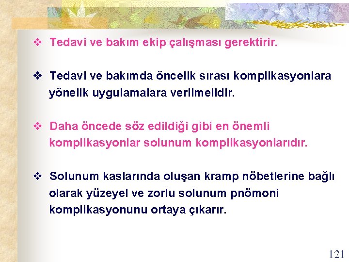 v Tedavi ve bakım ekip çalışması gerektirir. v Tedavi ve bakımda öncelik sırası komplikasyonlara