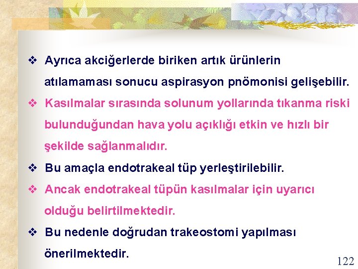 v Ayrıca akciğerlerde biriken artık ürünlerin atılamaması sonucu aspirasyon pnömonisi gelişebilir. v Kasılmalar sırasında