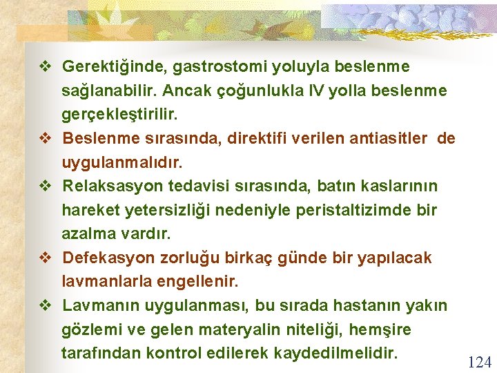 v Gerektiğinde, gastrostomi yoluyla beslenme sağlanabilir. Ancak çoğunlukla IV yolla beslenme gerçekleştirilir. v Beslenme