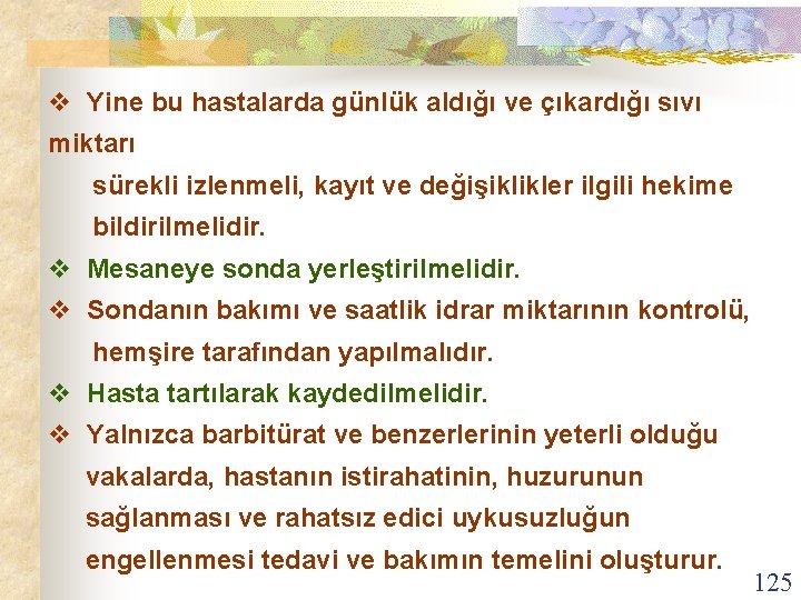 v Yine bu hastalarda günlük aldığı ve çıkardığı sıvı miktarı sürekli izlenmeli, kayıt ve