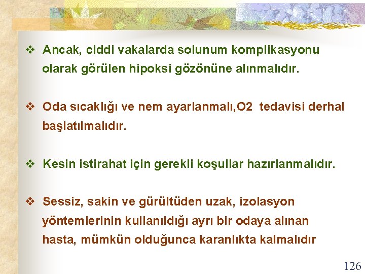 v Ancak, ciddi vakalarda solunum komplikasyonu olarak görülen hipoksi gözönüne alınmalıdır. v Oda sıcaklığı