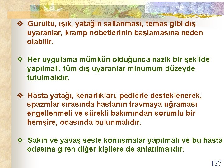 v Gürültü, ışık, yatağın sallanması, temas gibi dış uyaranlar, kramp nöbetlerinin başlamasına neden olabilir.