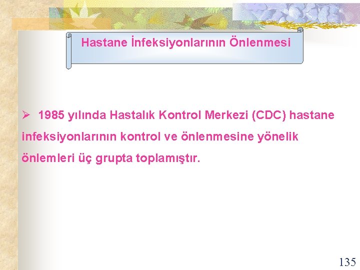 Hastane İnfeksiyonlarının Önlenmesi Ø 1985 yılında Hastalık Kontrol Merkezi (CDC) hastane infeksiyonlarının kontrol ve