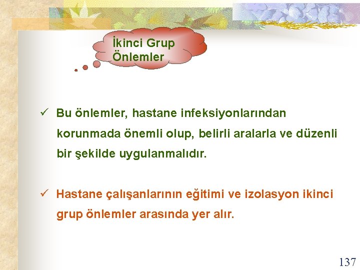 İkinci Grup Önlemler ü Bu önlemler, hastane infeksiyonlarından korunmada önemli olup, belirli aralarla ve